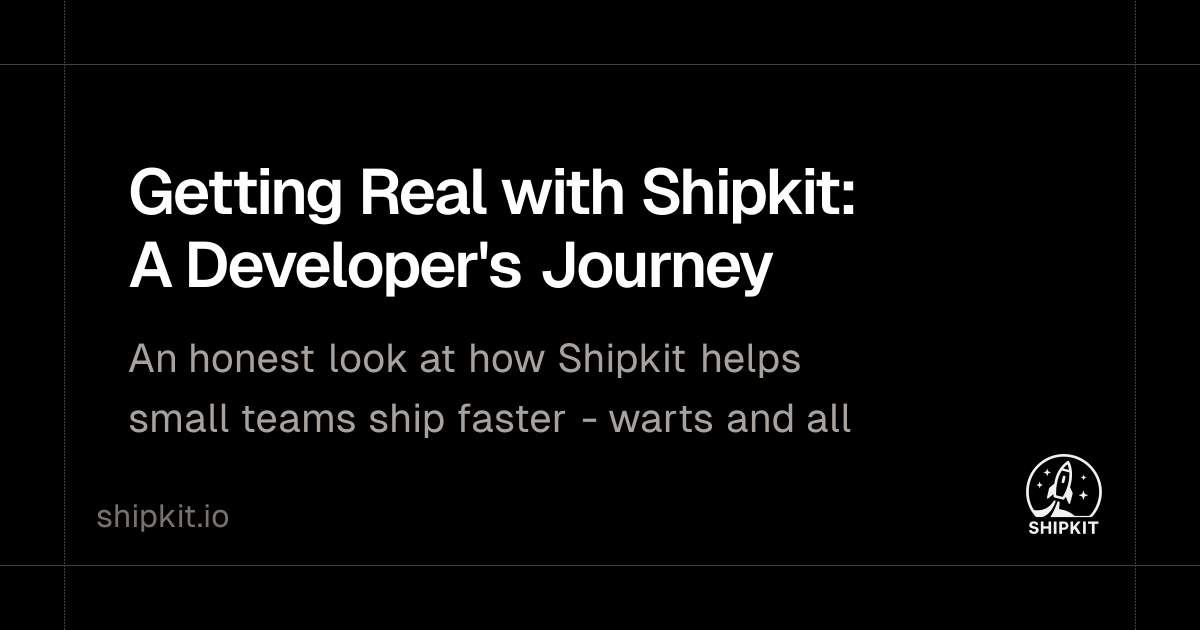 Getting Real with Shipkit: A Developer's Journey | Shipkit Blog | Shipkit